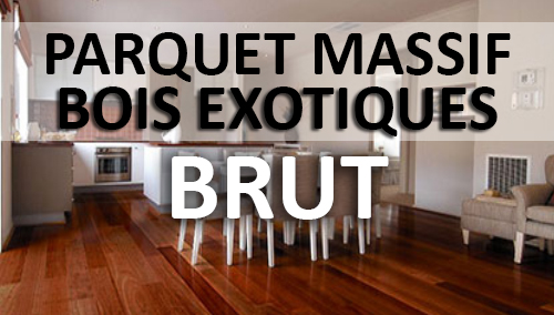 Parquet massif bois éxotiques Brut